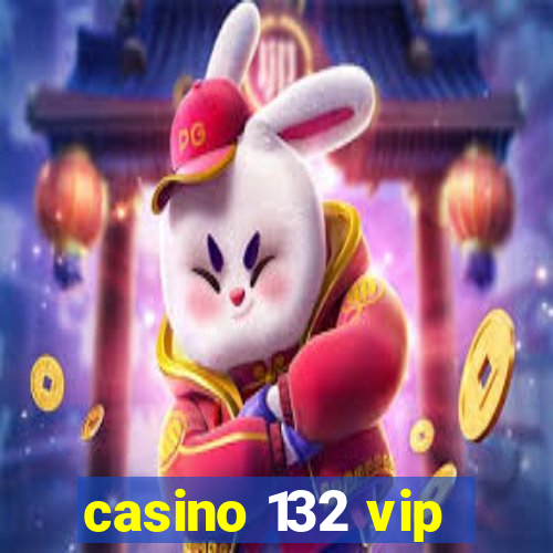 casino 132 vip